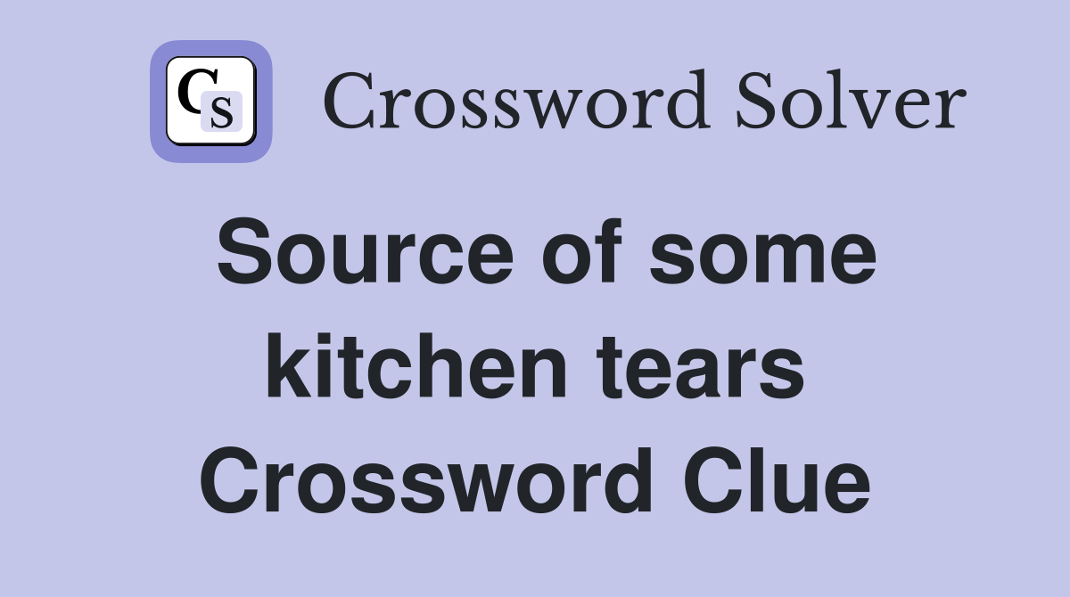 Source of some kitchen tears Crossword Clue