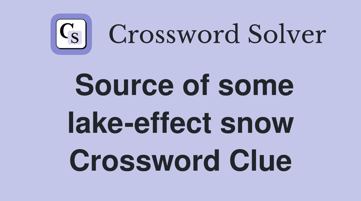 Source of some lake-effect snow Crossword Clue