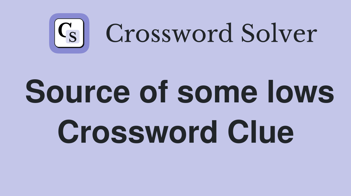 Source of some lows Crossword Clue