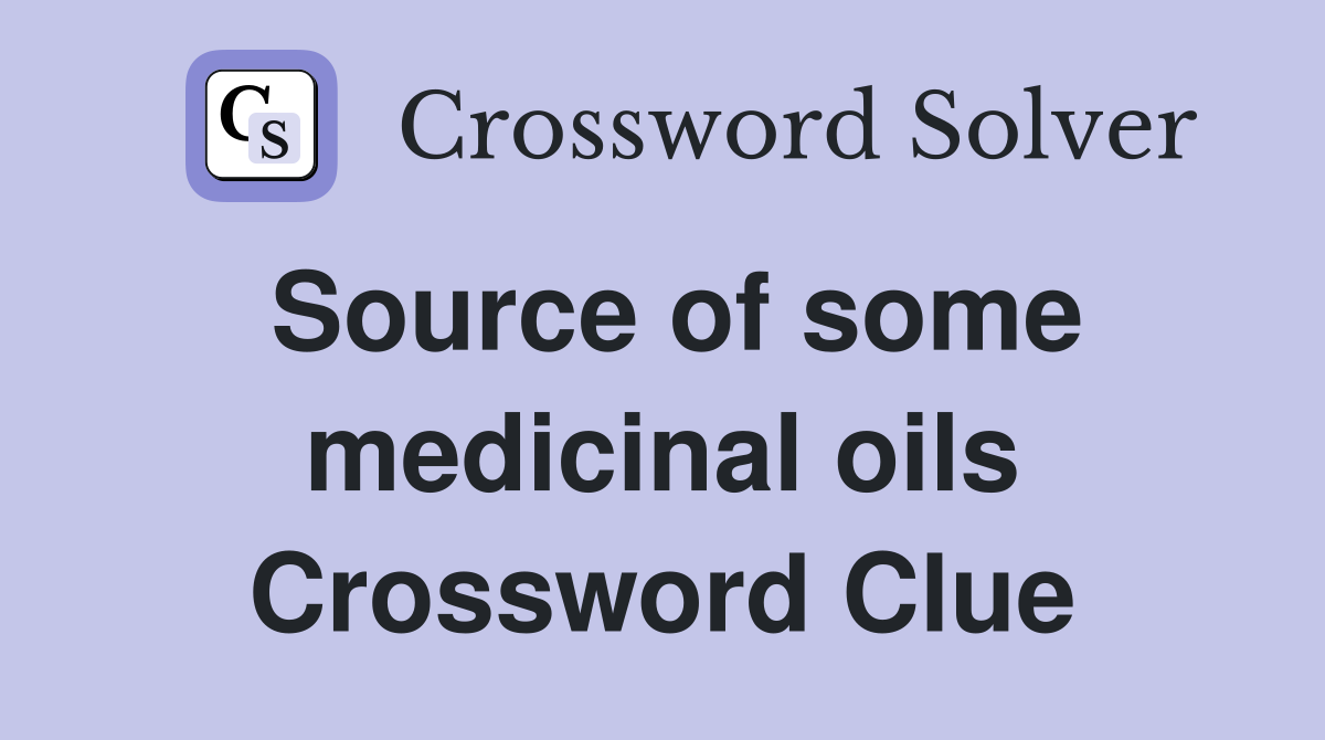 Source of some medicinal oils Crossword Clue