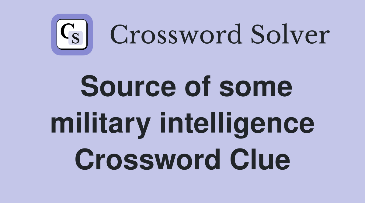 Source of some military intelligence Crossword Clue