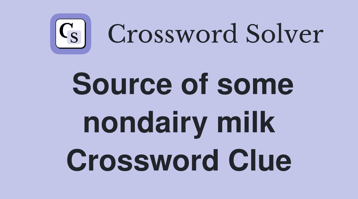 Source of some nondairy milk Crossword Clue