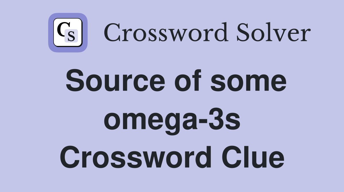Source of some omega-3s Crossword Clue