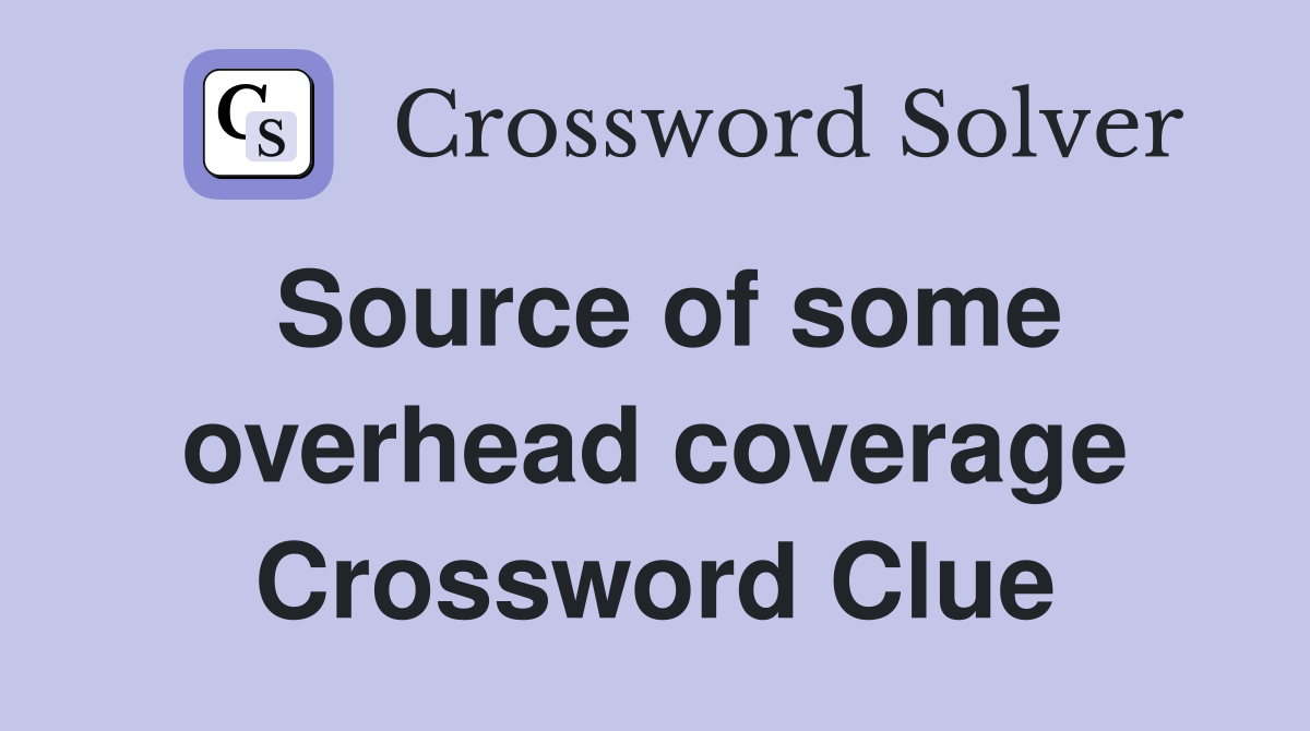 Source of some overhead coverage Crossword Clue
