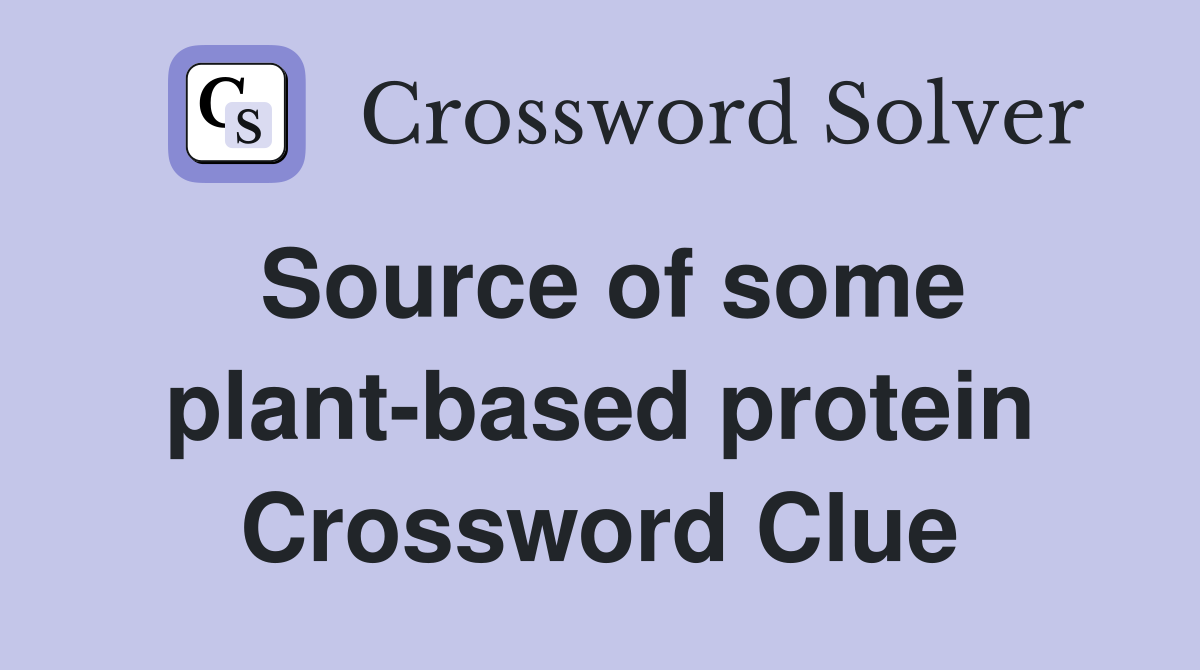 Source of some plant-based protein Crossword Clue