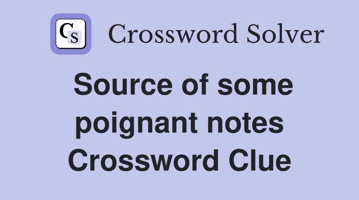 Source of some poignant notes Crossword Clue