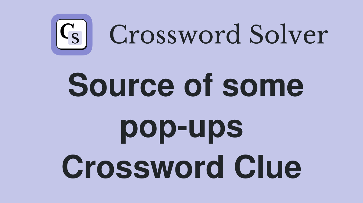 Source of some pop-ups Crossword Clue