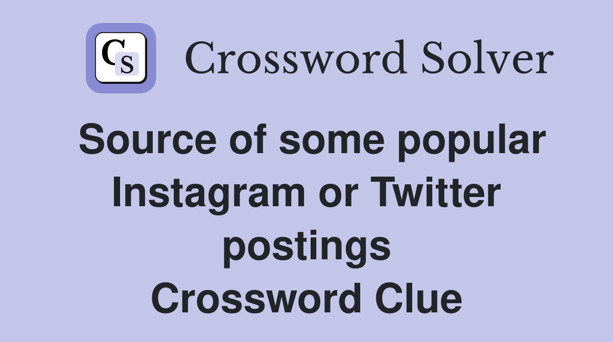 Source of some popular Instagram or Twitter postings Crossword Clue