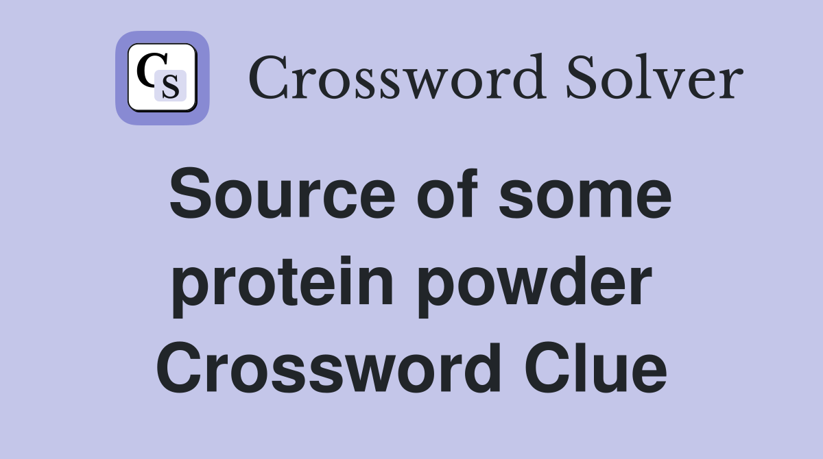 Source of some protein powder Crossword Clue