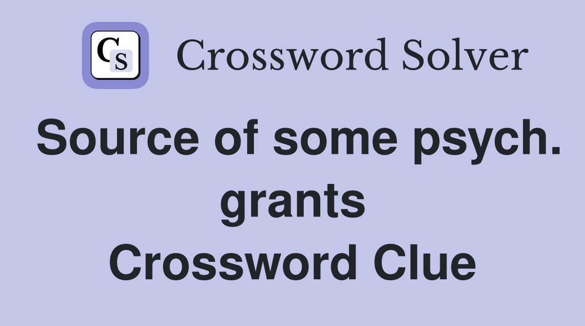 Source of some psych. grants Crossword Clue
