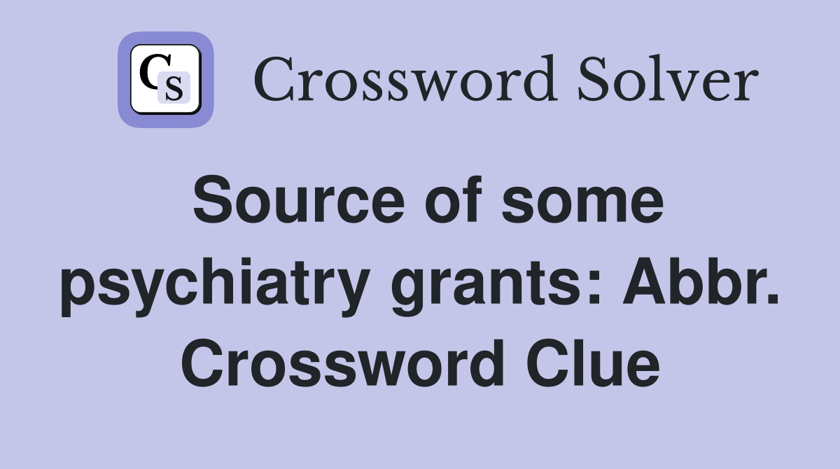 Source of some psychiatry grants: Abbr. Crossword Clue