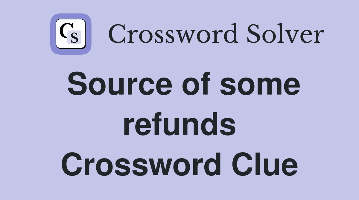 Source of some refunds Crossword Clue