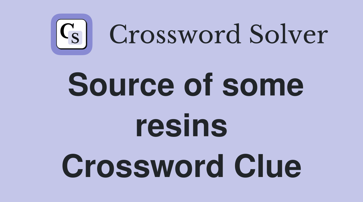 Source of some resins Crossword Clue