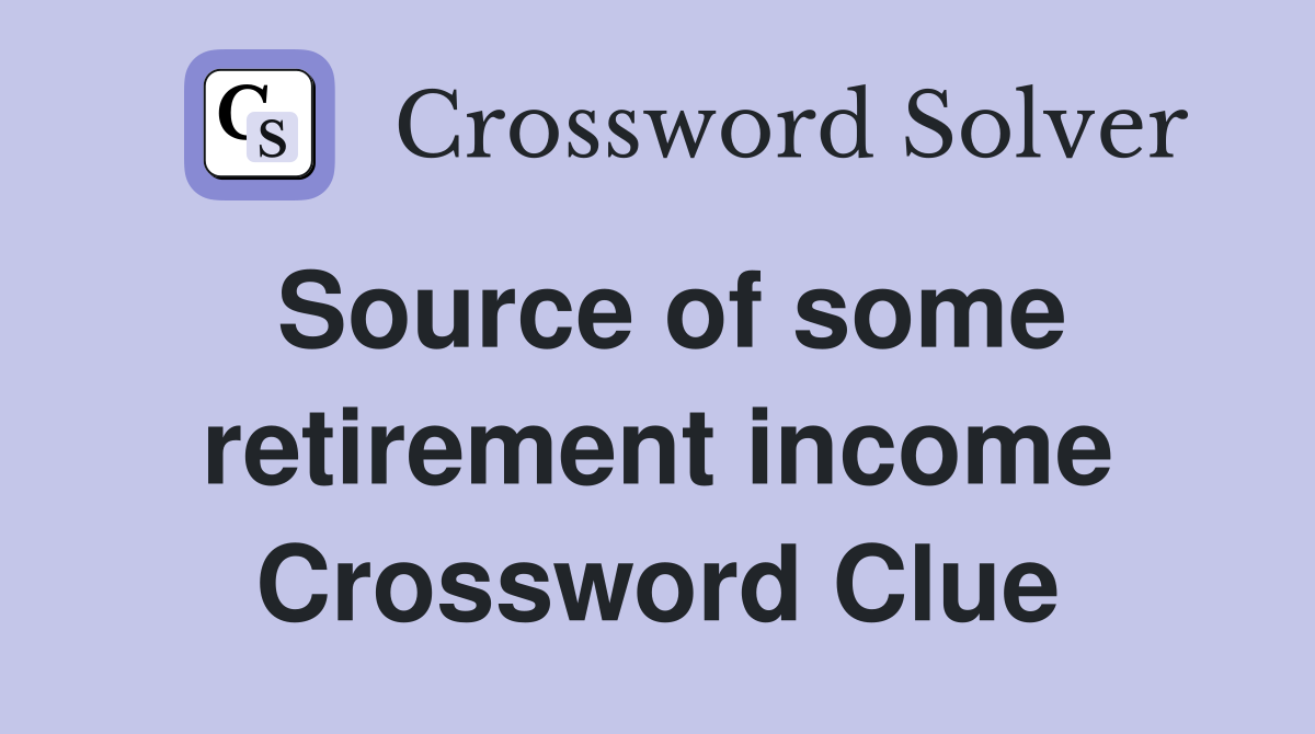 Source of some retirement income Crossword Clue