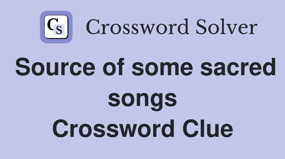 Source of some sacred songs Crossword Clue