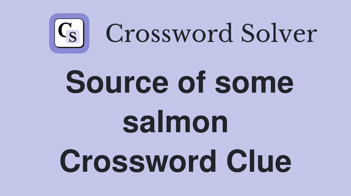 Source of some salmon Crossword Clue