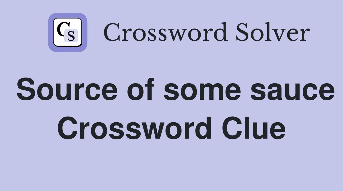 Source of some sauce Crossword Clue