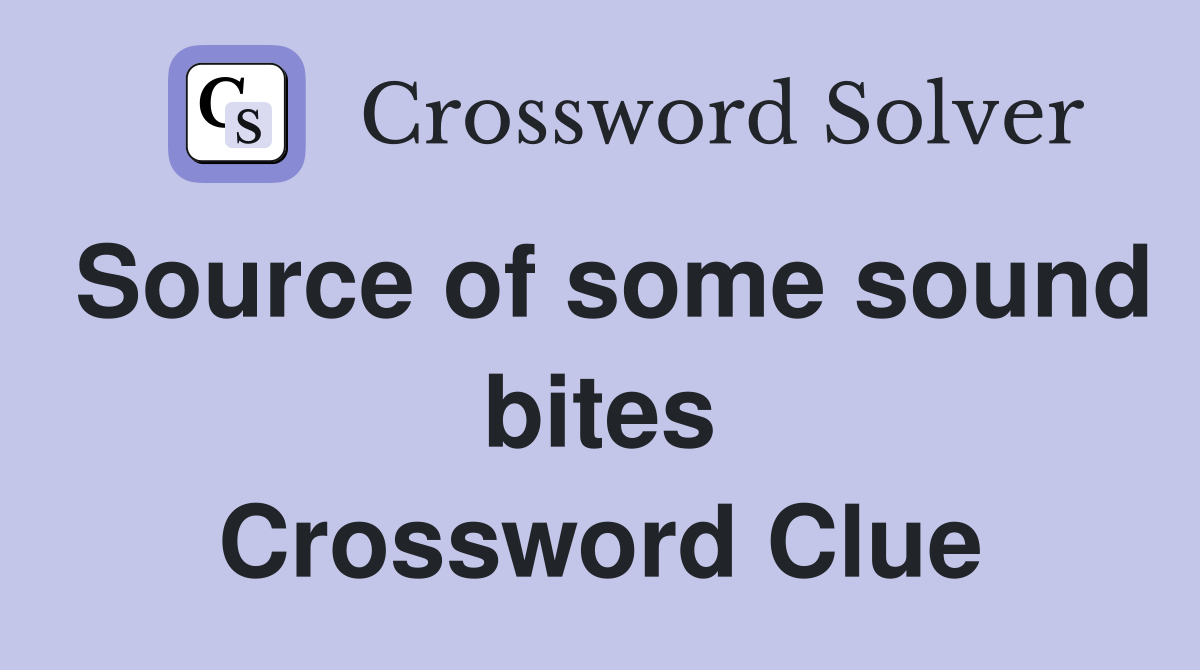 Source of some sound bites Crossword Clue