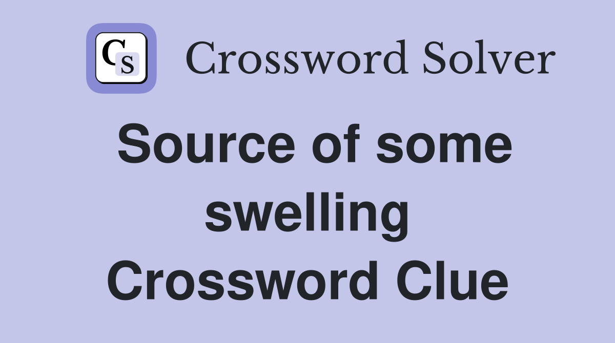 Source of some swelling Crossword Clue