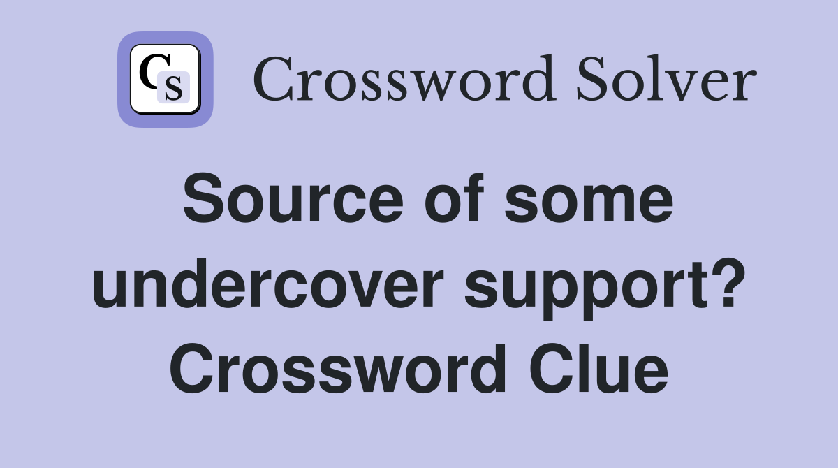 Source of some undercover support? Crossword Clue