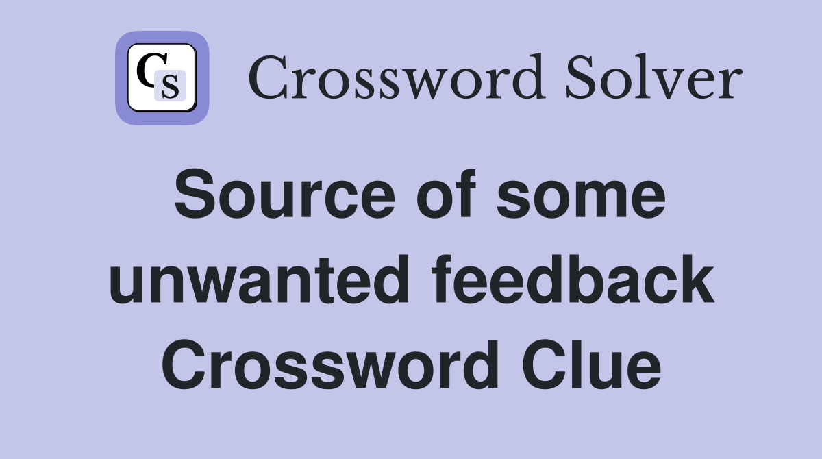 Source of some unwanted feedback Crossword Clue