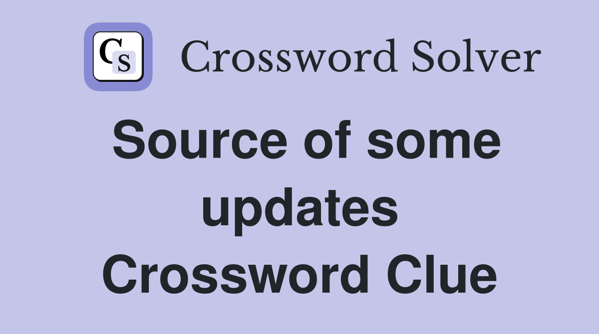Source of some updates Crossword Clue