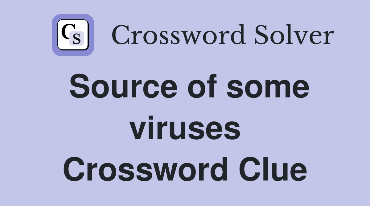 Source of some viruses Crossword Clue