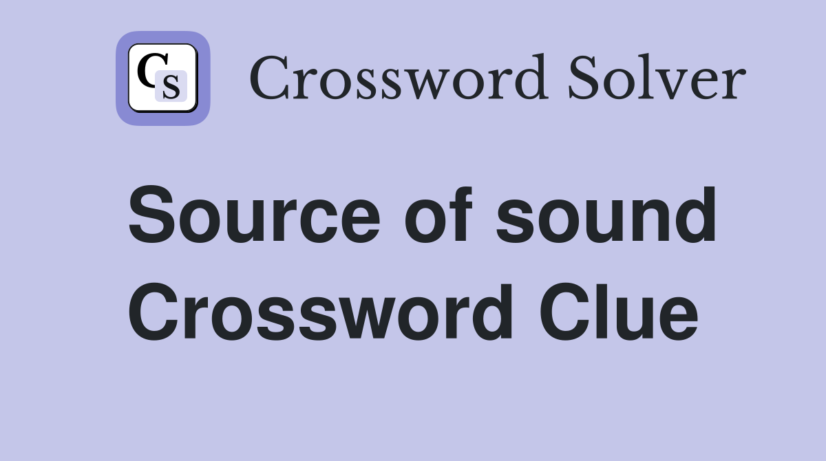 Source of sound Crossword Clue
