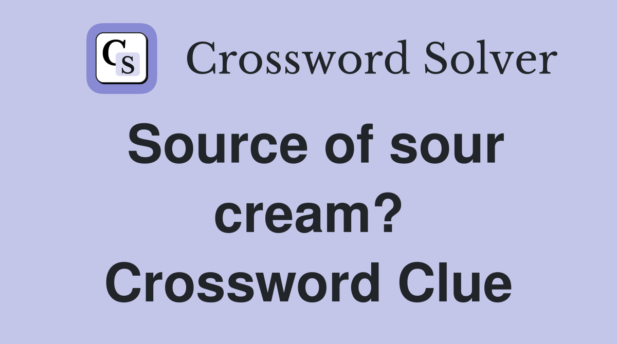 Source of sour cream? Crossword Clue