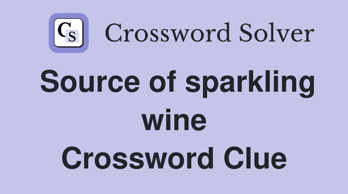Source of sparkling wine Crossword Clue