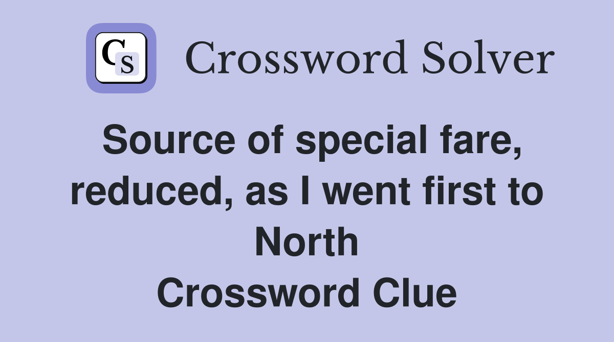 Source of special fare, reduced, as I went first to North Crossword Clue