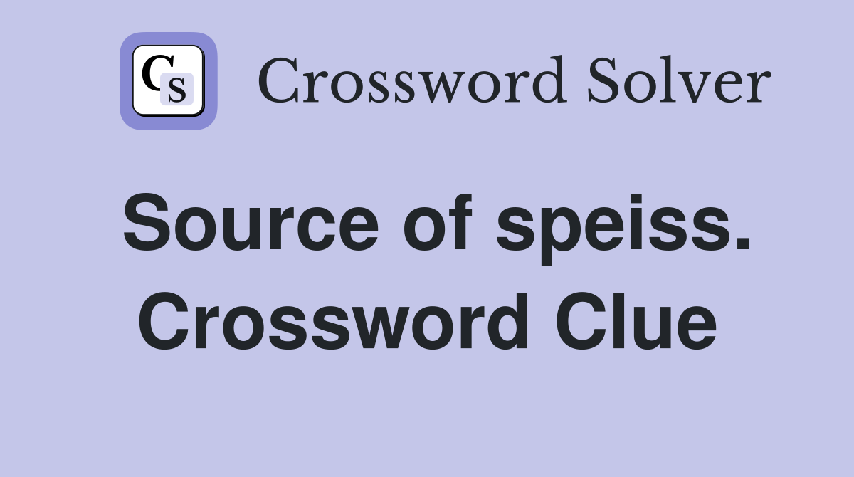 Source of speiss. Crossword Clue