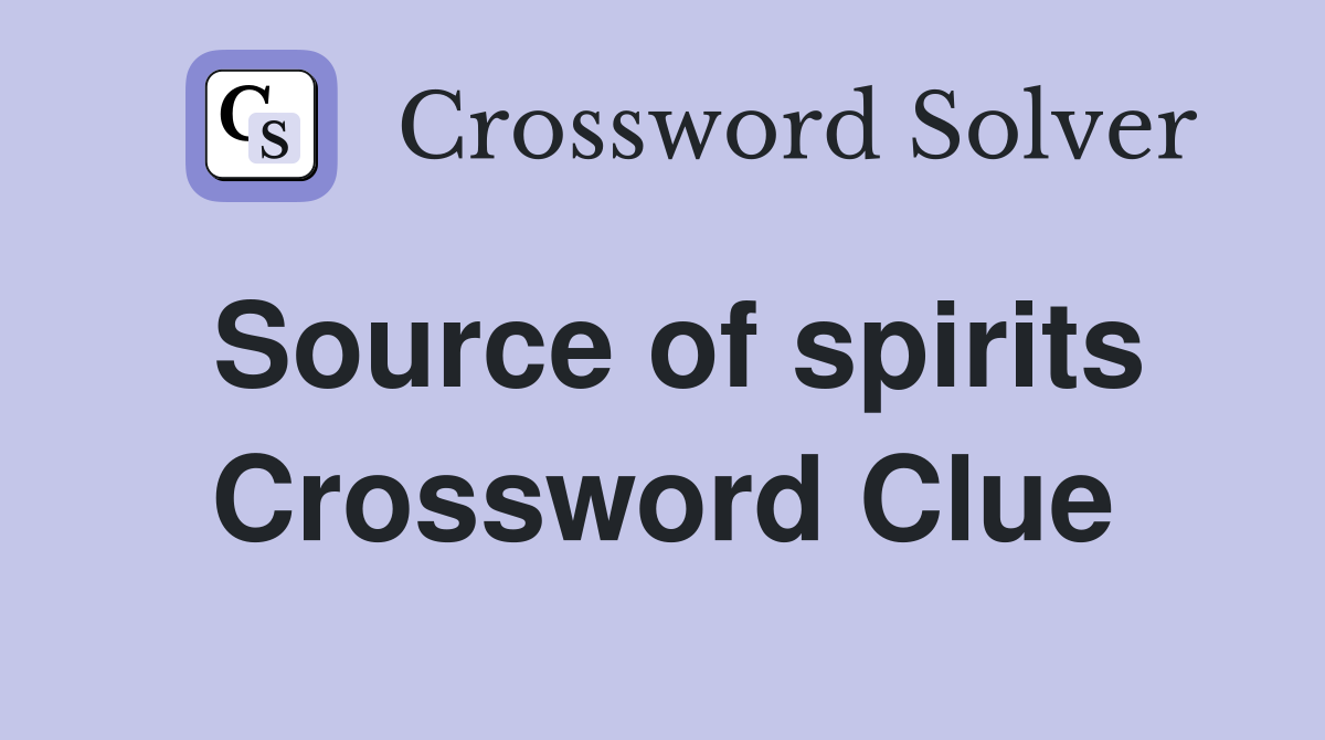 Source of spirits Crossword Clue