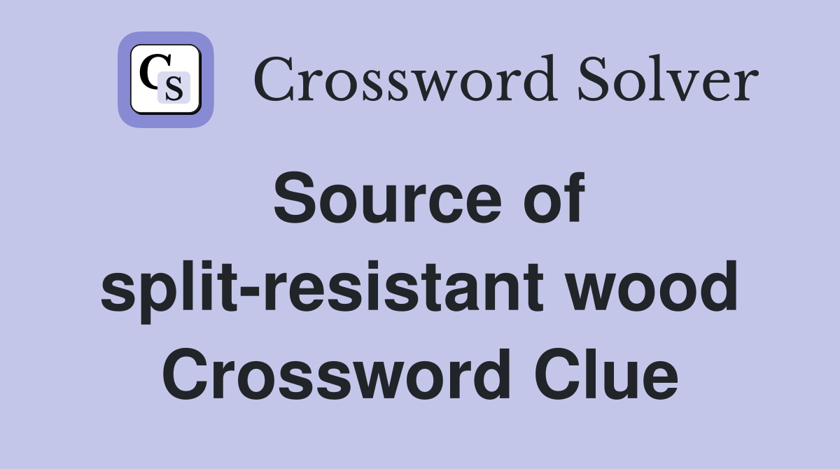 Source of split-resistant wood Crossword Clue