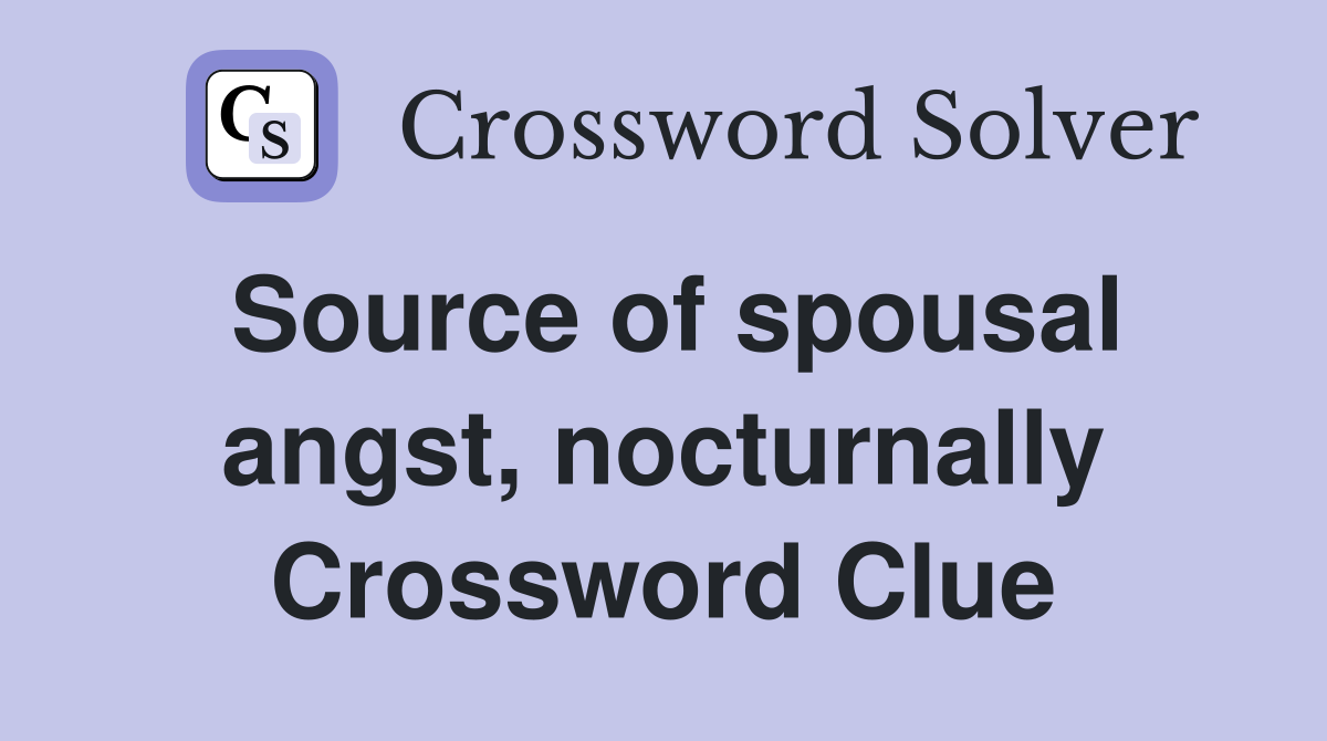 Source of spousal angst, nocturnally Crossword Clue