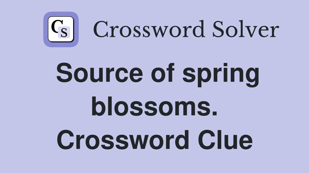 Source of spring blossoms. Crossword Clue