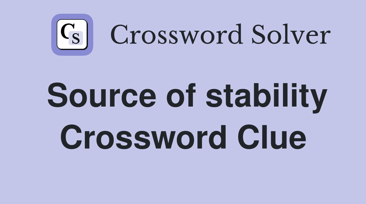 Source of stability Crossword Clue