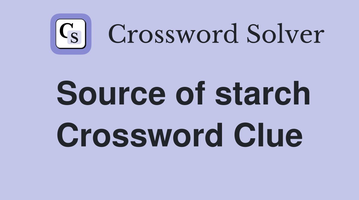 Source of starch Crossword Clue