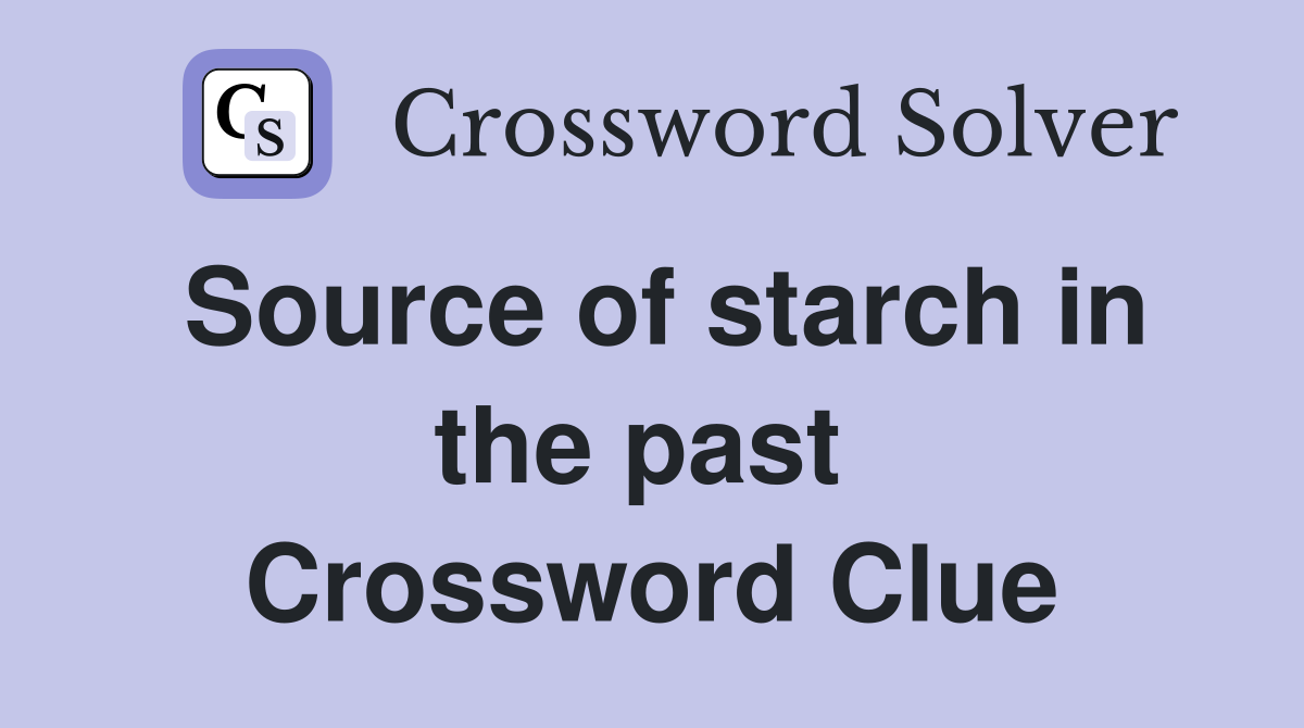 Source of starch in the past  Crossword Clue
