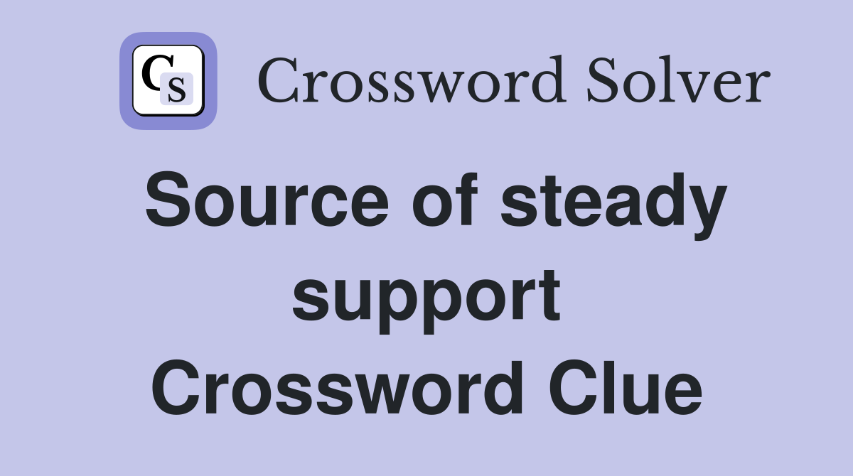 Source of steady support Crossword Clue