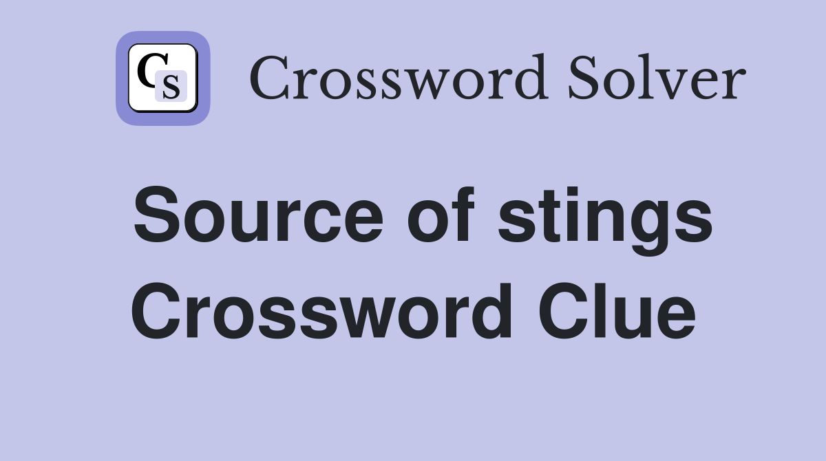 Source of stings Crossword Clue