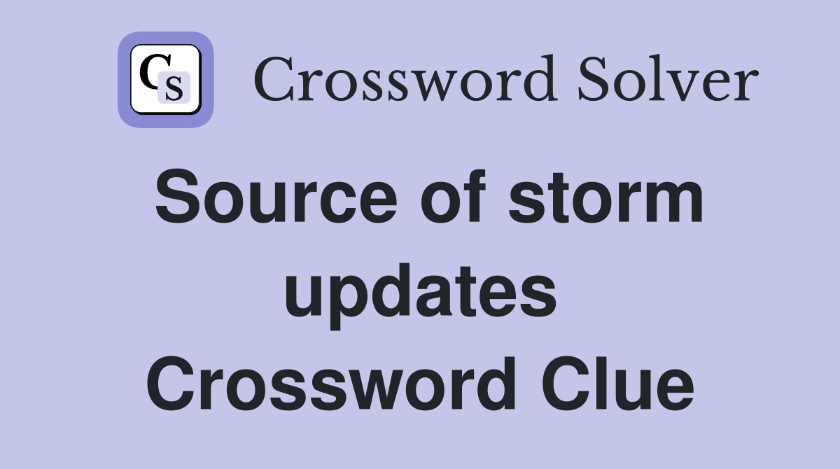 Source of storm updates Crossword Clue