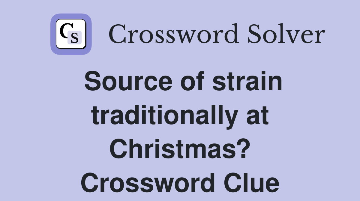 Source of strain traditionally at Christmas? Crossword Clue