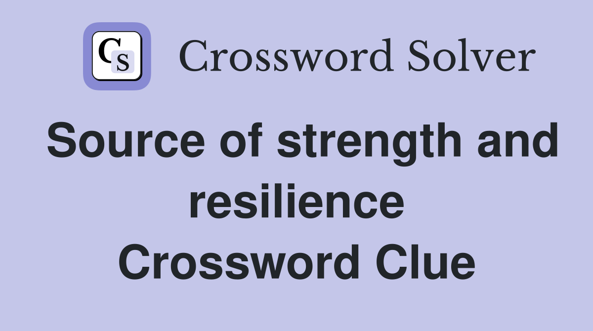 Source of strength and resilience Crossword Clue