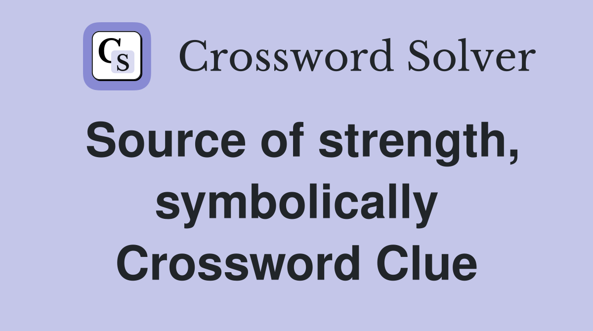 Source of strength, symbolically Crossword Clue
