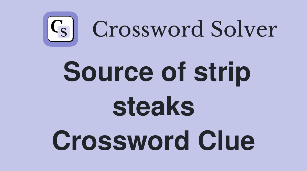 Source of strip steaks Crossword Clue