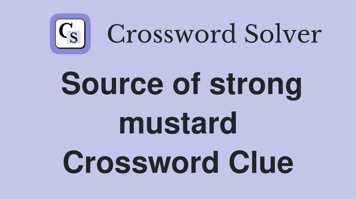 Source of strong mustard Crossword Clue