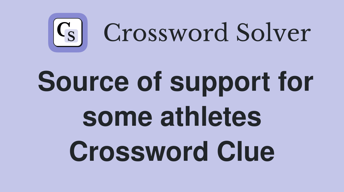 Source of support for some athletes Crossword Clue