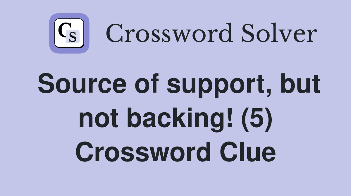 Source of support, but not backing! (5) Crossword Clue