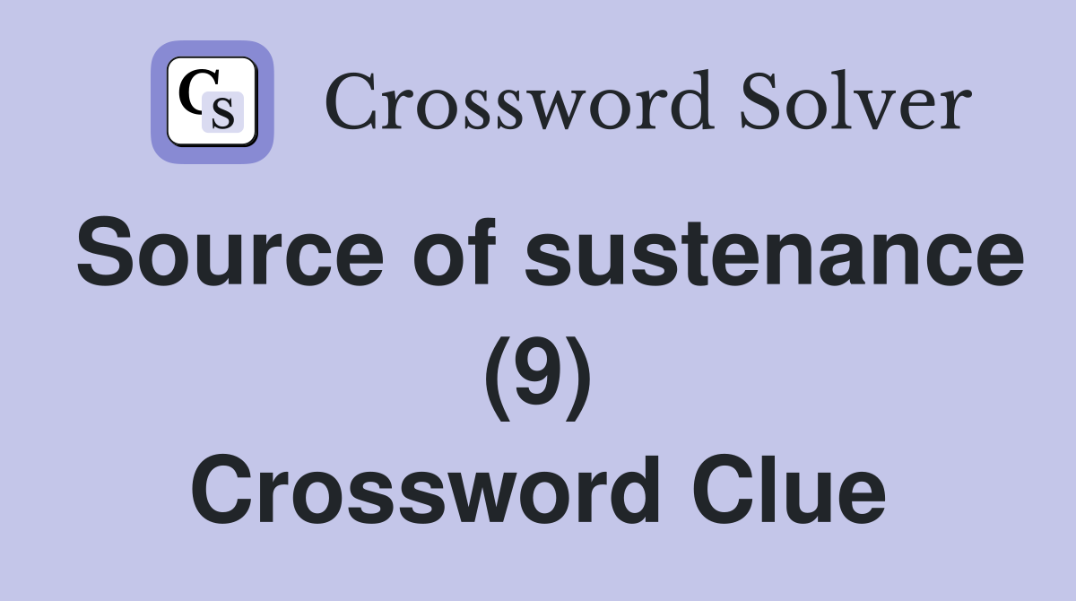 Source of sustenance (9) Crossword Clue